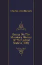 Essays On The Monetary History Of The United States (1900) - Bullock Charles Jesse