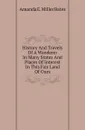 History And Travels Of A Wanderer In Many States And Places Of Interest In This Fair Land Of Ours - Amanda E. Miller Bates