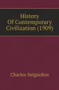 History Of Contemporary Civilization (1909) - Charles Seignobos