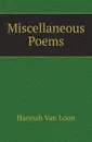 Miscellaneous Poems - Hannah Van Loon