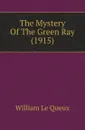 The Mystery Of The Green Ray (1915) - William le Queux