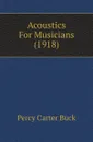 Acoustics For Musicians (1918) - Percy Carter Buck