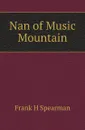 Nan of Music Mountain - Frank H. Spearman