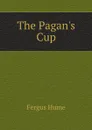 The Pagans Cup - Fergus Hume