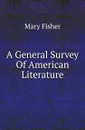 A General Survey Of American Literature - Mary Fisher