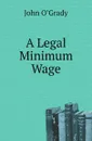 A Legal Minimum Wage - John O’Grady