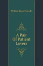 A Pair Of Patient Lovers - William Dean Howells
