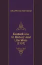 Kentuckians In History And Literature (1907) - John Wilson Townsend