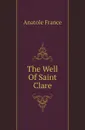 The Well Of Saint Clare - Анатоль Франс