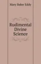Rudimental Divine Science - Eddy Mary Baker