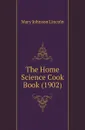 The Home Science Cook Book (1902) - Mary Johnson Lincoln