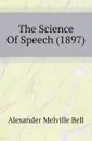 The Science Of Speech (1897) - Alexander Melville Bell