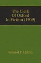 The Clerk Of Oxford In Fiction (1909) - Samuel F. Hilton