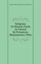 Religions Of Mission Fields As Viewed By Protestant Missionaries (1905) - Student Volunteer Movement For Foreign Missions