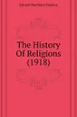 The History Of Religions. 1918 - E.W. Hopkins