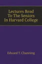 Lectures Read To The Seniors In Harvard College - Edward T. Channing