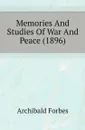 Memories And Studies Of War And Peace (1896) - Forbes Archibald