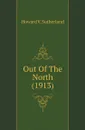 Out Of The North (1913) - Howard V. Sutherland