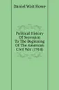 Political History Of Secession To The Beginning Of The American Civil War (1914) - Daniel Wait Howe