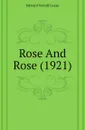 Rose And Rose (1921) - E. V. Lucas