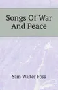 Songs Of War And Peace - Sam Walter Foss