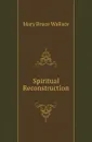 Spiritual Reconstruction - Mary Bruce Wallace