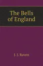 The Bells of England - J. J. Raven