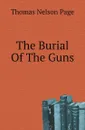 The Burial Of The Guns - Thomas Nelson Page