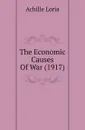 The Economic Causes Of War (1917) - Achille Loria