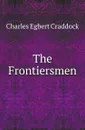 The Frontiersmen - Charles Egbert Craddock