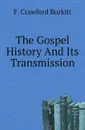 The Gospel History And Its Transmission - F. Crawford Burkitt