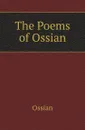 The Poems of Ossian - Ossian