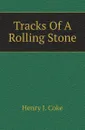 Tracks Of A Rolling Stone - Henry J. Coke