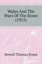 Wales And The Wars Of The Roses (1915) - Howell Thomas Evans