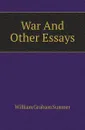 War And Other Essays - William Graham Sumner