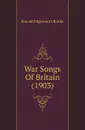 War Songs Of Britain (1903) - Harold Edgeworth Butler