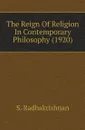 The Reign Of Religion In Contemporary Philosophy (1920) - S. Radhakrishnan