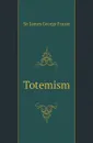 Totemism - Sir James George Frazer