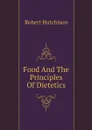 Food And The Principles Of Dietetics - Robert Hutchison