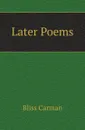 Later Poems - Carman Bliss