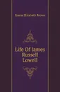 Life Of James Russell Lowell - Emma Elizabeth Brown