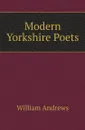 Modern Yorkshire Poets - William Andrews