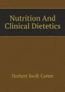 Nutrition And Clinical Dietetics - Herbert Swift Carter