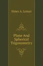 Plane And Spherical Trigonometry - Elmer A. Lyman