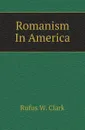 Romanism In America - Rufus W. Clark