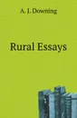 Rural Essays - A.J. Downing