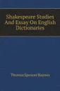 Shakespeare Studies And Essay On English Dictionaries - Thomas Spencer Baynes