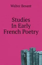 Studies In Early French Poetry - Walter Besant