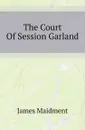 The Court Of Session Garland - James Maidment