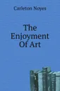 The Enjoyment Of Art - Carleton Noyes